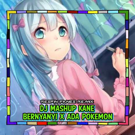 DJ Mashup Kane Bernyanyi X Ada Pokemon | Boomplay Music