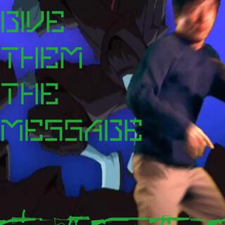 GIVE THEM THE MESSAGE