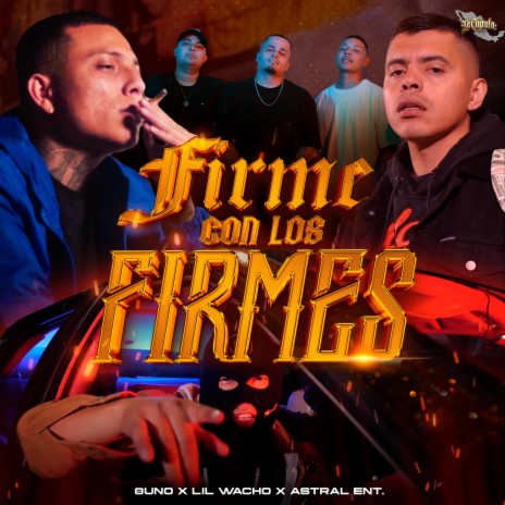 Firme Con Los Firmes ft. Lil Wacho & Astral Ent.