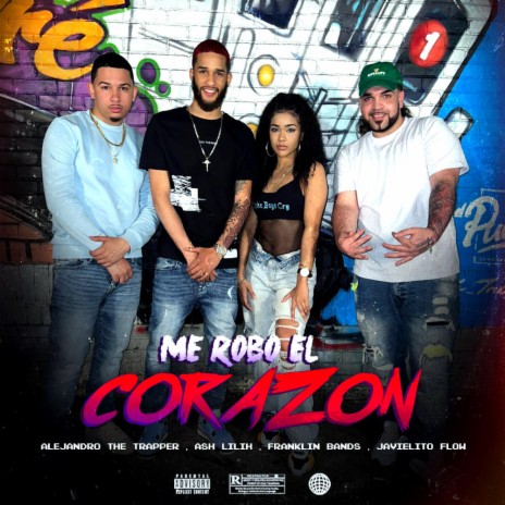 Me Robo El Corazon ft. Alejandro The Trapper, Javielito Flow & Ash Lilih | Boomplay Music
