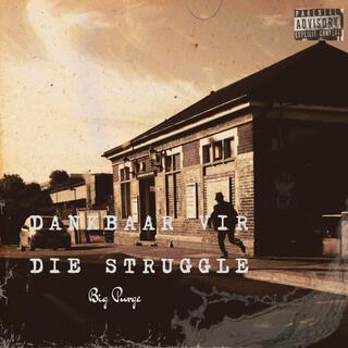 Dankbaar Vir Die Struggle