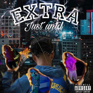 Extra (just until)