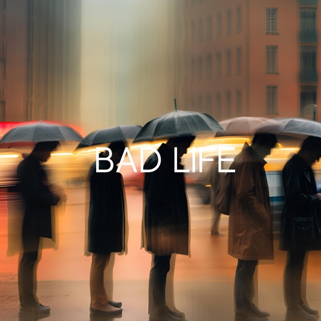 Bad Life | Boomplay Music