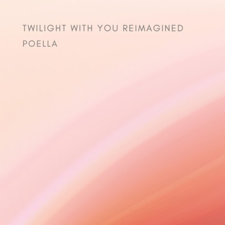 Twilight With You Reimagined | Boomplay Music