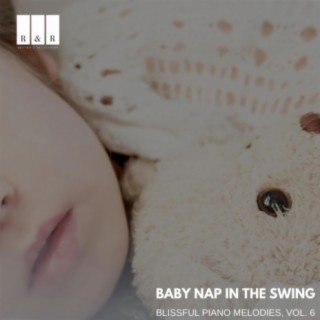 Baby Nap in the Swing: Blissful Piano Melodies, Vol. 6