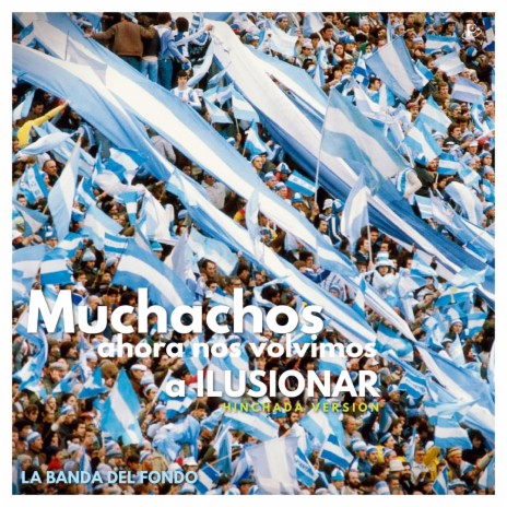 Muchachos Ahora Nos Volvimos a Ilusionar (Hinchada Version) | Boomplay Music