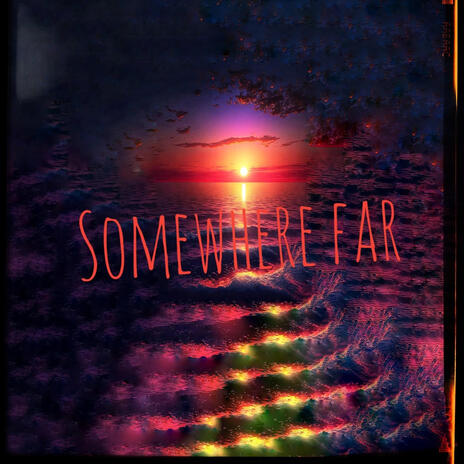 Somewhere far