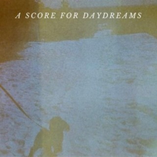 A Score For Daydreams