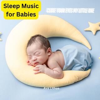 Sleep Music for Babies Close your eyes my little one