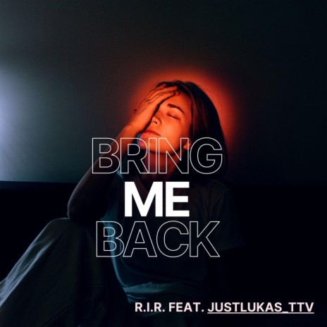 Bring Me Back ft. JUSTLUKAS_TTV | Boomplay Music