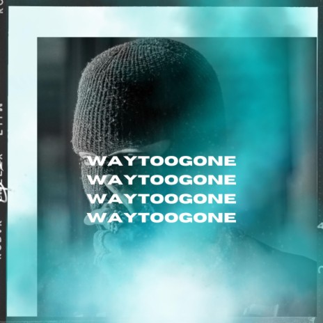 WAYTOOGONE | Boomplay Music