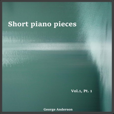 Short piano pieces Vol. 1, Pt. 1 | Boomplay Music