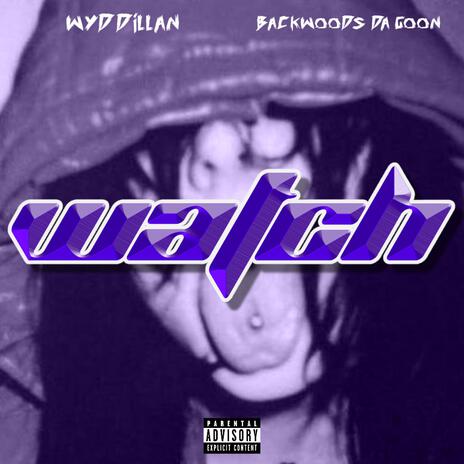 W4TCH! ft. BACKWOODS DA GOON