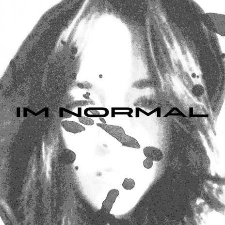 IM NORMAL | Boomplay Music