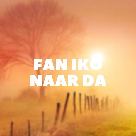 Fan Iko Naar Da | Boomplay Music