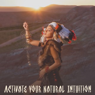 Activate Your Natural Intuition: Native American Flute With Binaural Beat to Awake Intuition, Sharpen The Senses, Connect with Your Instincts