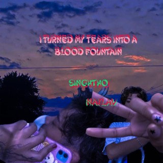 I Turned My Tears Into A Blood Fountain