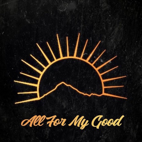 ALL FOR MY GOOD | Boomplay Music