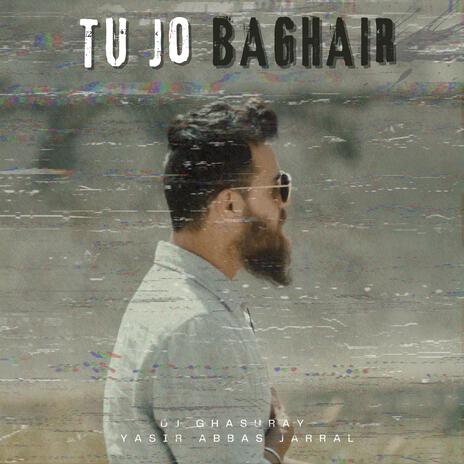 Tu Jo Baghair ft. Yasir Abbas Jarral | Boomplay Music