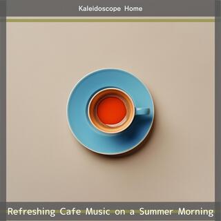 Refreshing Cafe Music on a Summer Morning