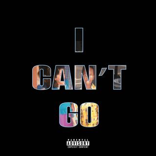 I Can't Go lyrics | Boomplay Music