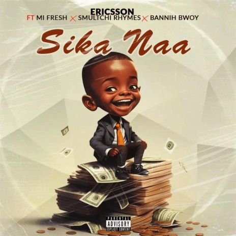 Sika Naa (feat. Mi Fresh,Smultchi Rhymes & Bannih Bwoy) | Boomplay Music