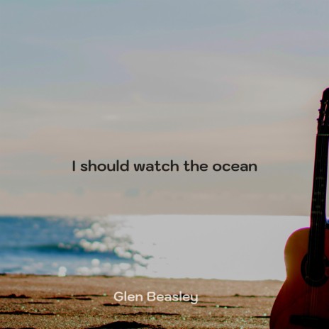I should watch the ocean