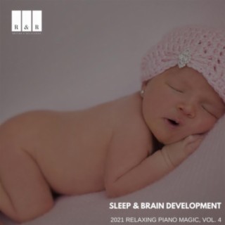 Sleep & Brain Development: 2021 Relaxing Piano Magic, Vol. 4