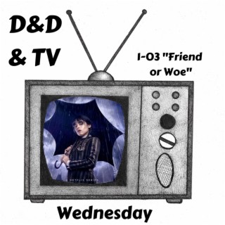 Wednesday - 1-03 ”Friend or Woe”