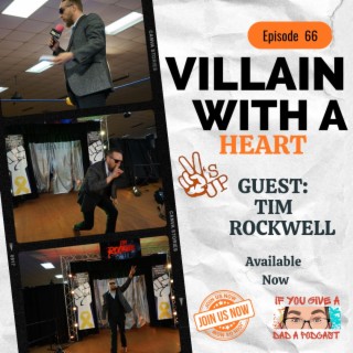 Villain With A Heart (Guest: Tim Rockwell)