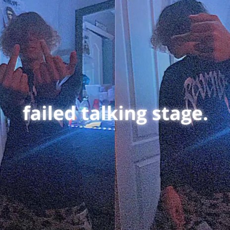 failed talking stage. | Boomplay Music
