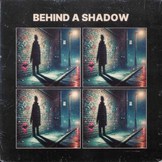 Behind a Shadow lyrics | Boomplay Music