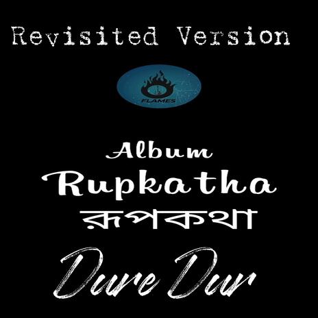 Dure Dur - Rupkatha (Revisited) | Boomplay Music