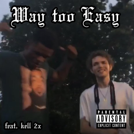 Way Too Easy (feat. Kell 2x) | Boomplay Music