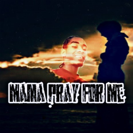Mama pray for me