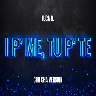 I P’ ME, TU P’ TE (Cha Cha Version)