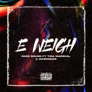 E WEIGH ft. Tina marshall & Ink Smokes lyrics | Boomplay Music