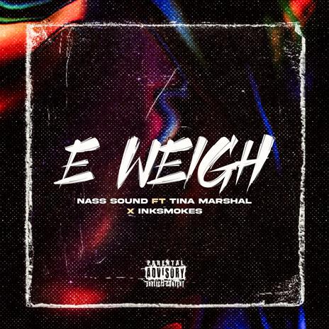 E WEIGH ft. Tina marshall & Ink Smokes | Boomplay Music