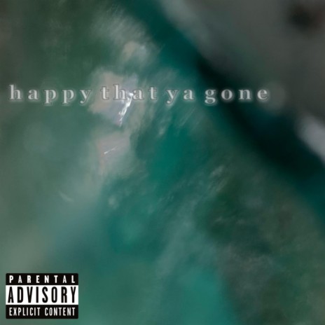 Happy That Ya Gone | Boomplay Music