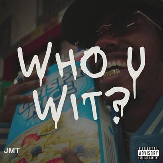 WHO U WIT? lyrics | Boomplay Music