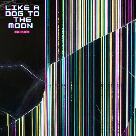 Like a Dog to the Moon | Boomplay Music