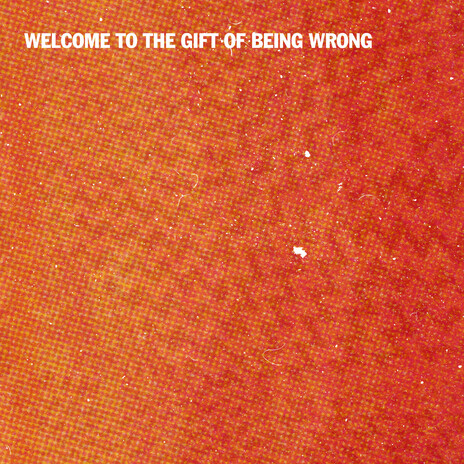 Welcome To The Gift Of Being Wrong | Boomplay Music