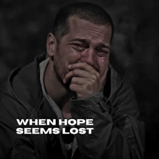 WHEN HOPE SEEMS LOST (Radio Edit)