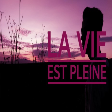 La Vie Est Pleine | Boomplay Music