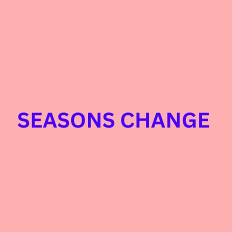 SEASONS CHANGE | Boomplay Music