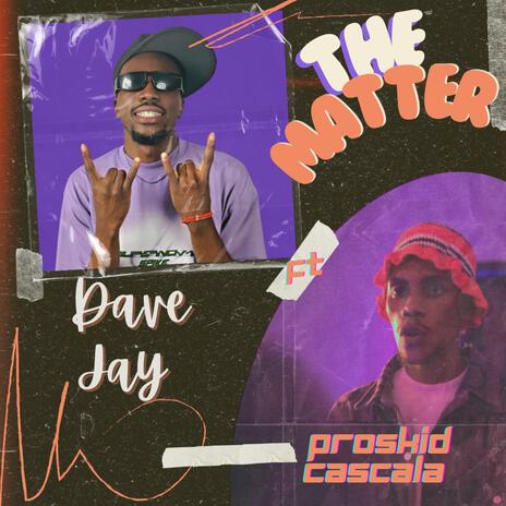 The Matter ft. Proskid Cascala | Boomplay Music