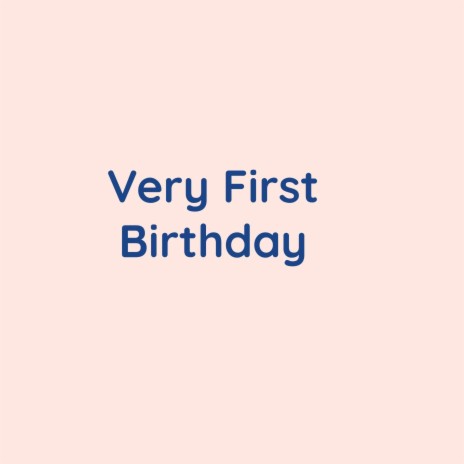 Very First Birthday | Boomplay Music