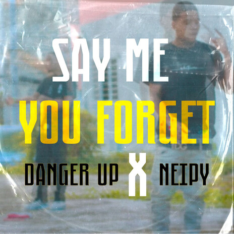 Say Me You Forget ft. Neipy