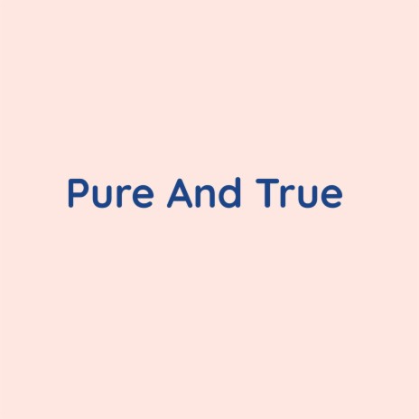 Pure And True | Boomplay Music