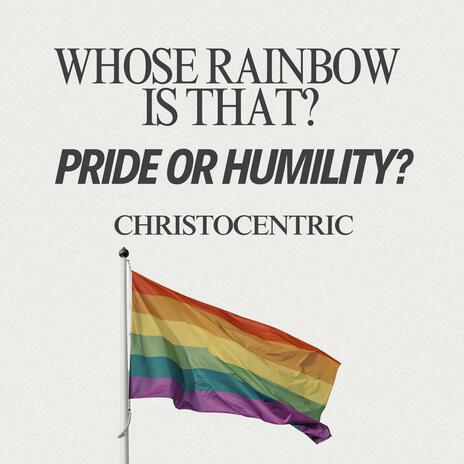 Whose Rainbow is That? (Pride or Humility?) | Boomplay Music